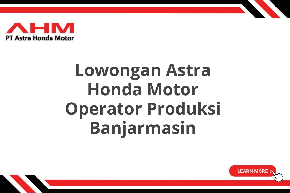 Lowongan Astra Honda Motor Operator Produksi Banjarmasin