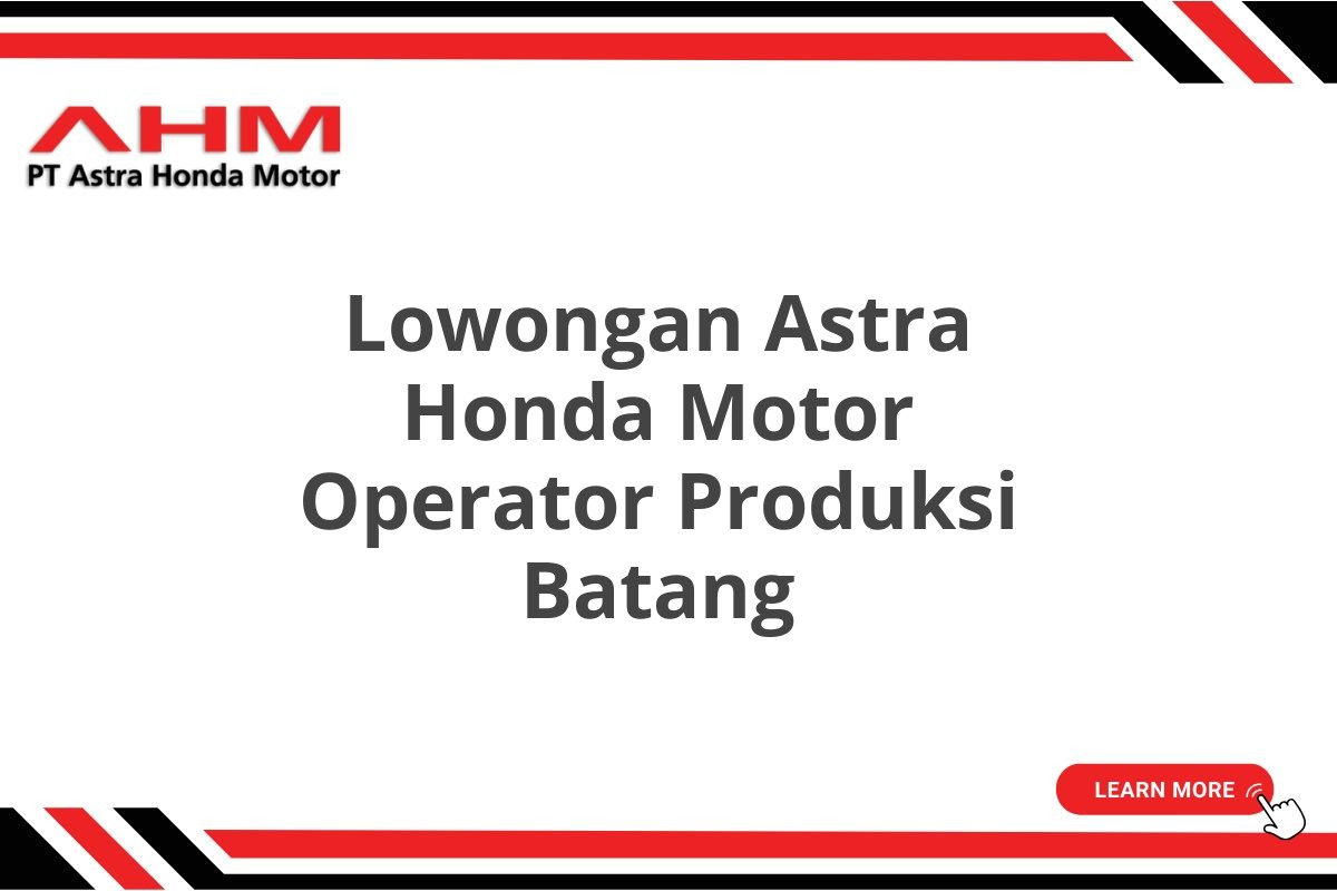 Lowongan Astra Honda Motor Operator Produksi Batang