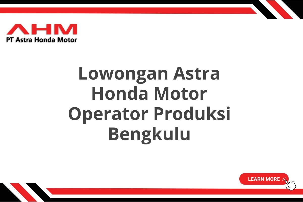 Lowongan Astra Honda Motor Operator Produksi Bengkulu