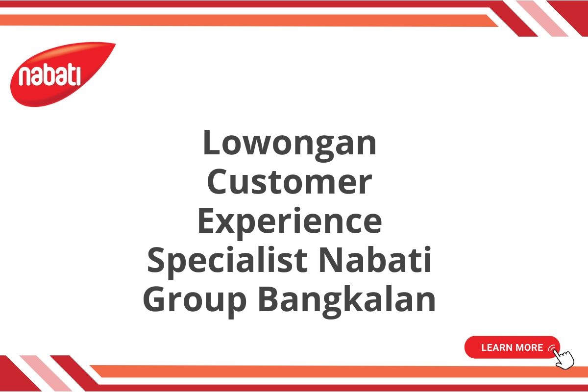 Lowongan Customer Experience Specialist Nabati Group Bangkalan