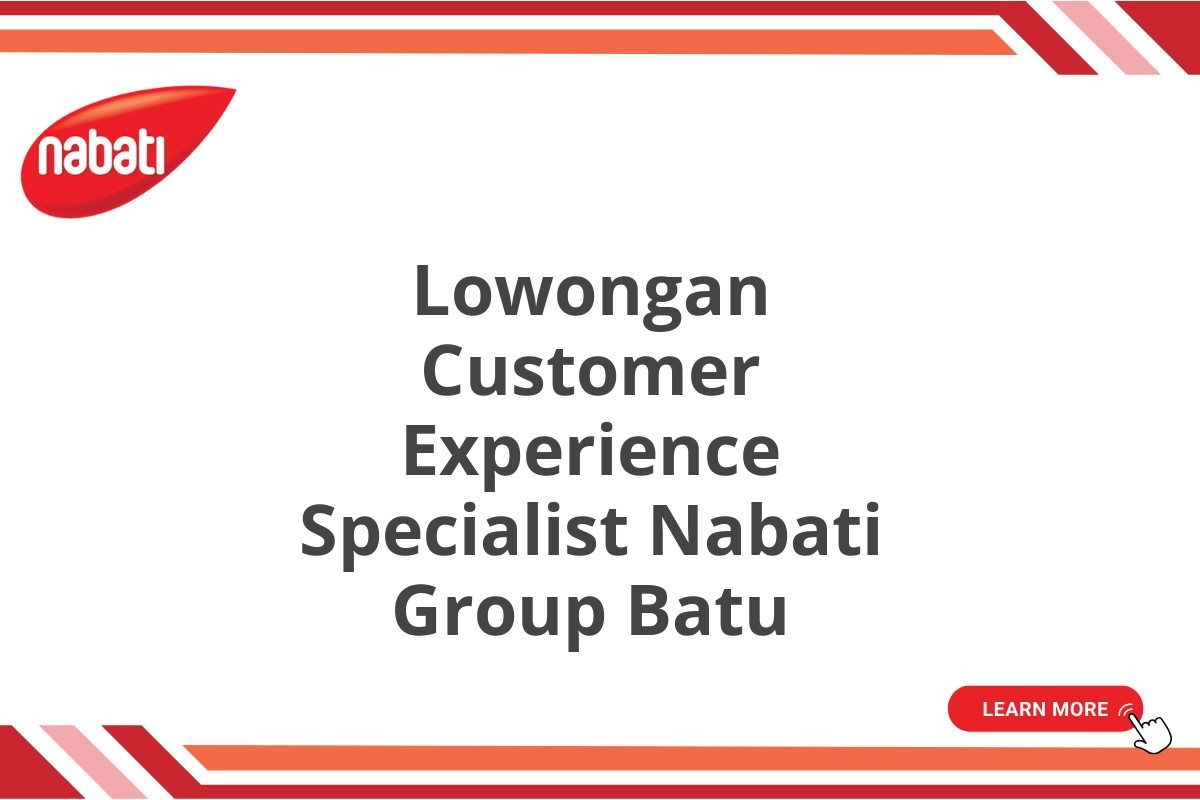 Lowongan Customer Experience Specialist Nabati Group Batu