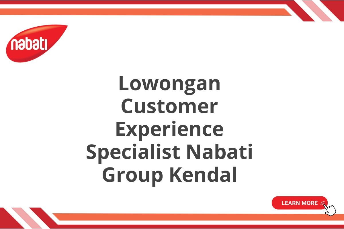 Lowongan Customer Experience Specialist Nabati Group Kendal