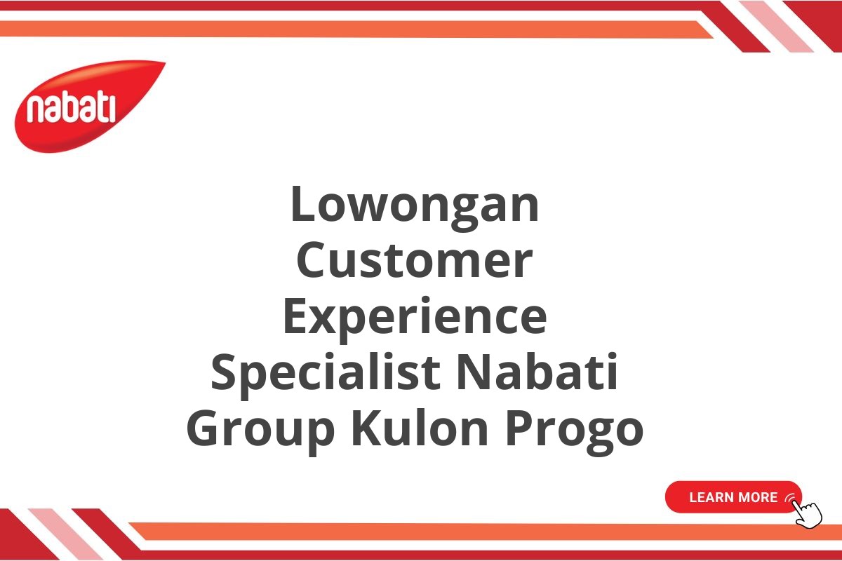 Lowongan Customer Experience Specialist Nabati Group Kulon Progo