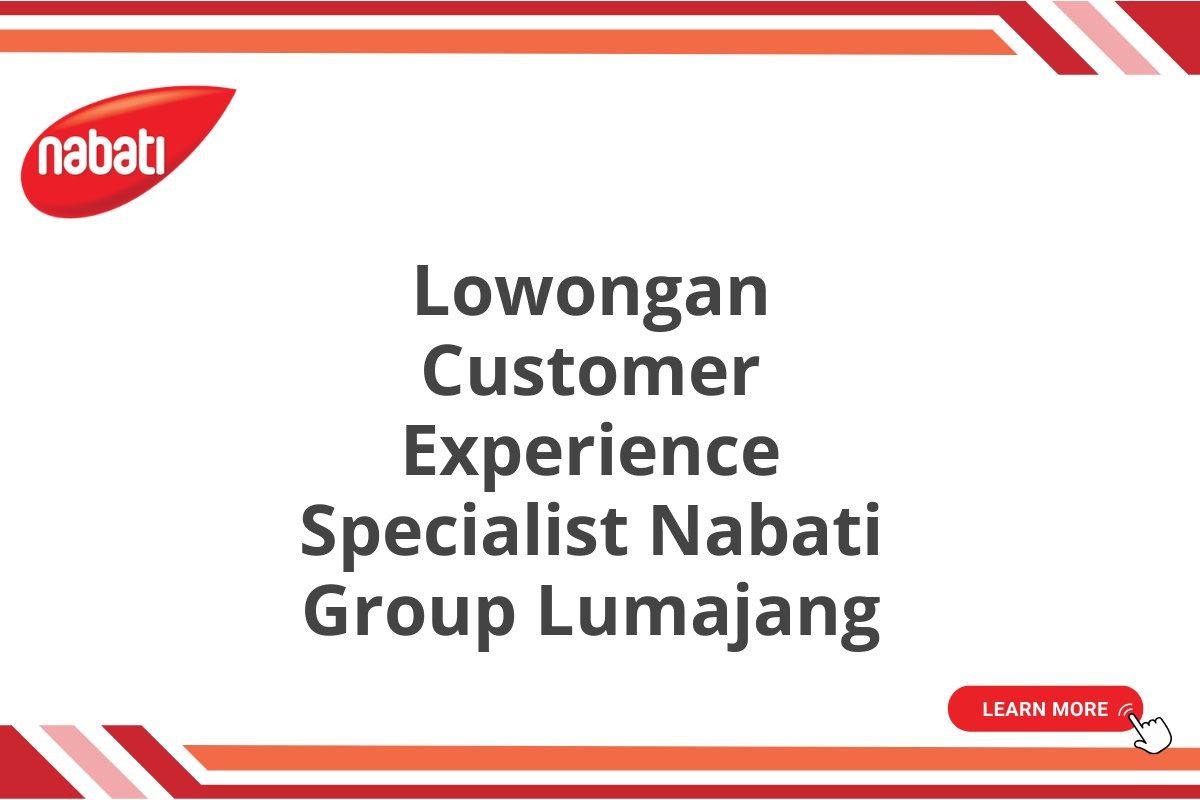 Lowongan Customer Experience Specialist Nabati Group Lumajang