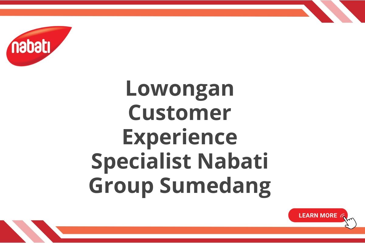 Lowongan Customer Experience Specialist Nabati Group Sumedang