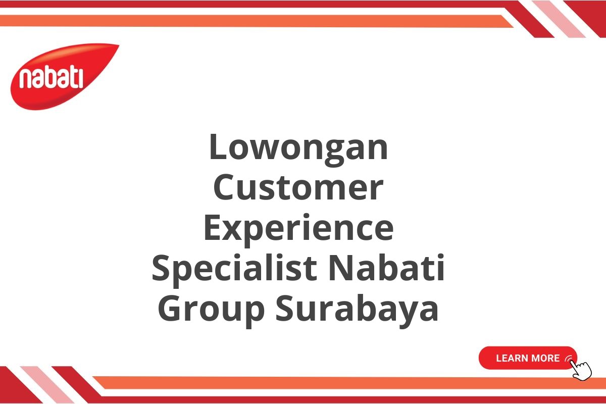 Lowongan Customer Experience Specialist Nabati Group Surabaya