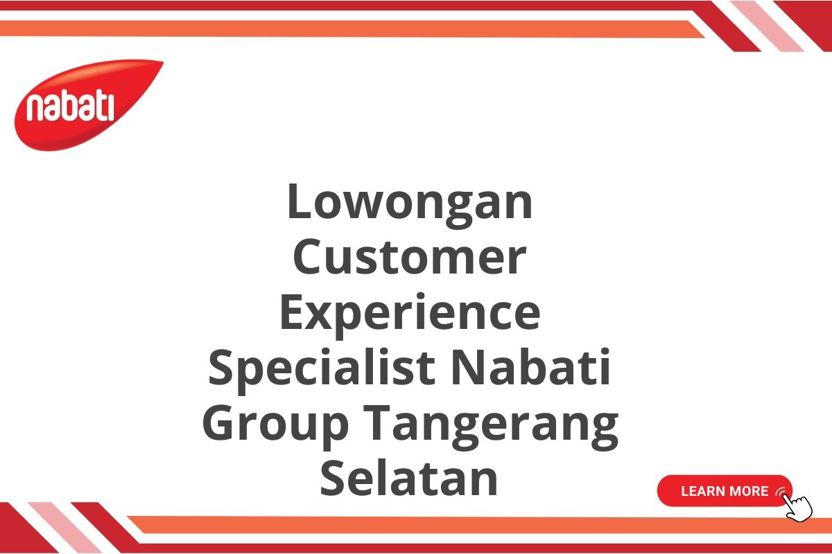 Lowongan Customer Experience Specialist Nabati Group Tangerang Selatan