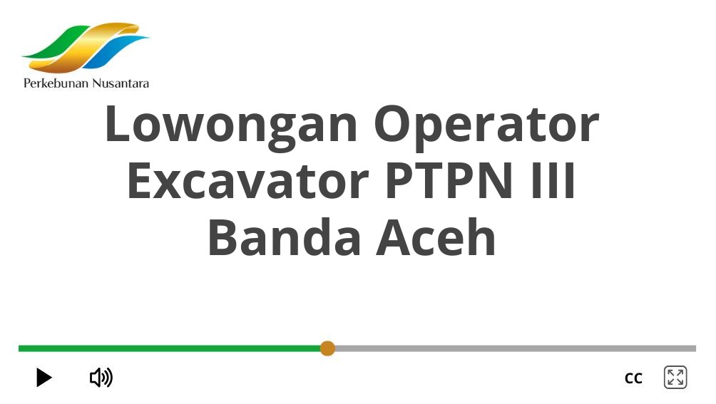 Lowongan Operator Excavator PTPN III Banda Aceh