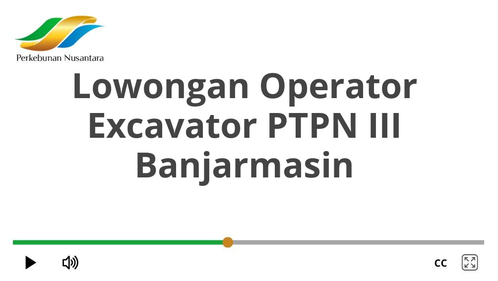 Lowongan Operator Excavator PTPN III Banjarmasin