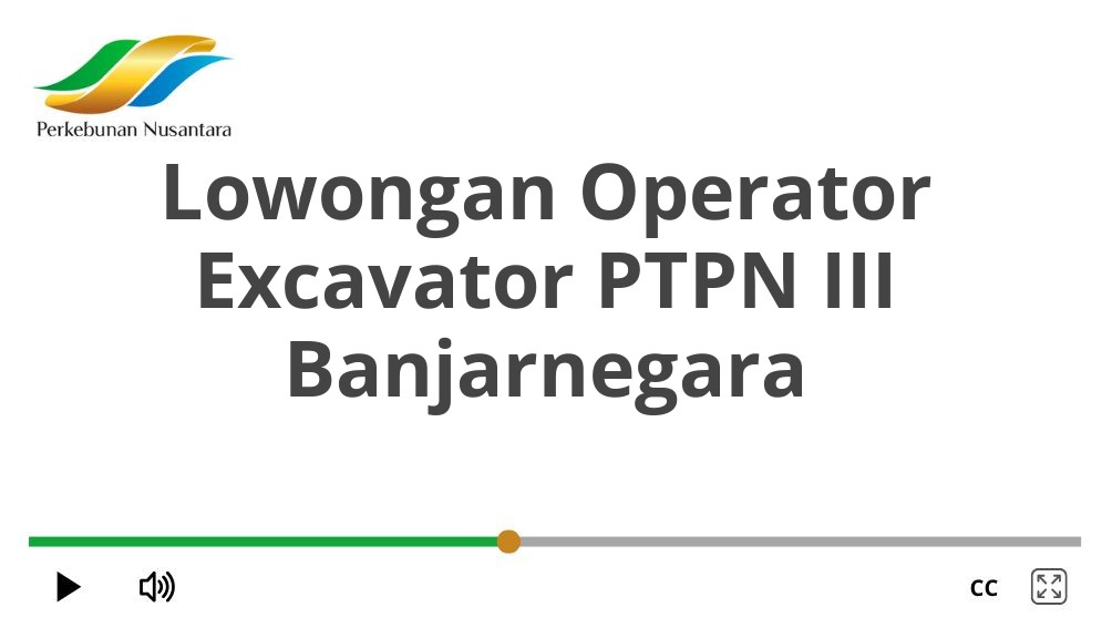 Lowongan Operator Excavator PTPN III Banjarnegara