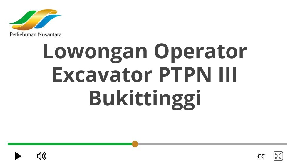 Lowongan Operator Excavator PTPN III Bukittinggi