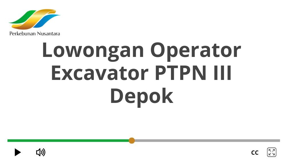 Lowongan Operator Excavator PTPN III Depok