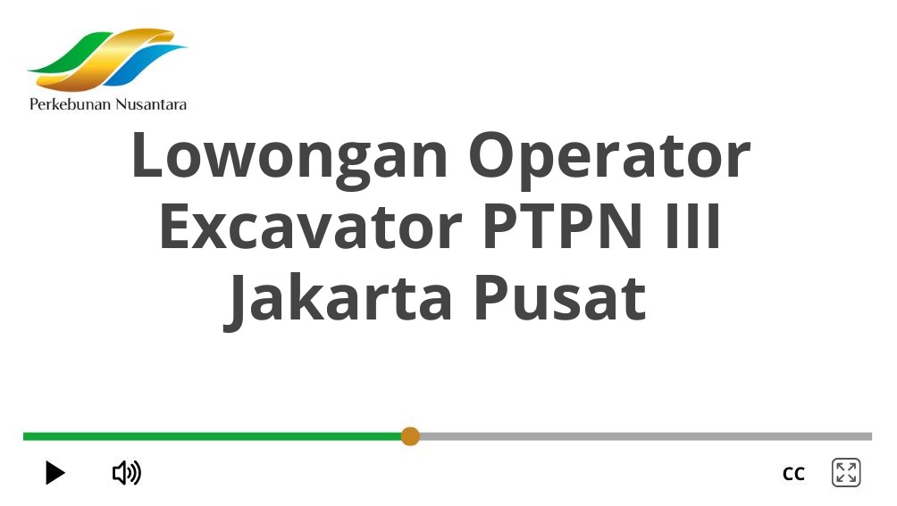 Lowongan Operator Excavator PTPN III Jakarta Pusat