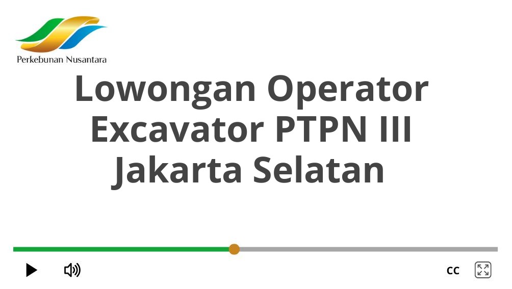 Lowongan Operator Excavator PTPN III Jakarta Selatan