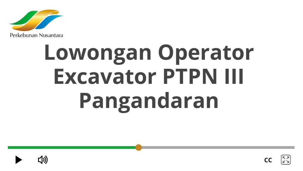 Lowongan Operator Excavator PTPN III Pangandaran