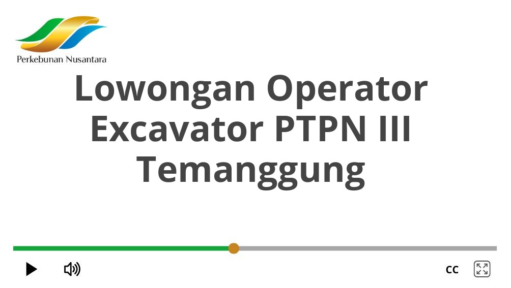 Lowongan Operator Excavator PTPN III Temanggung