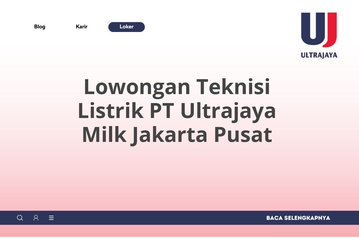 Lowongan Teknisi Listrik PT Ultrajaya Milk Jakarta Pusat