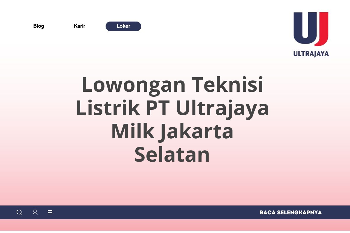 Lowongan Teknisi Listrik PT Ultrajaya Milk Jakarta Selatan