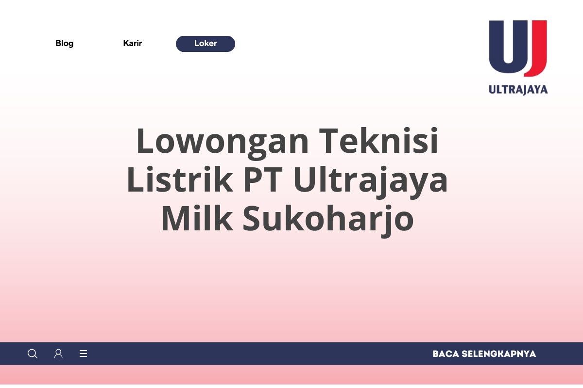 Lowongan Teknisi Listrik PT Ultrajaya Milk Sukoharjo